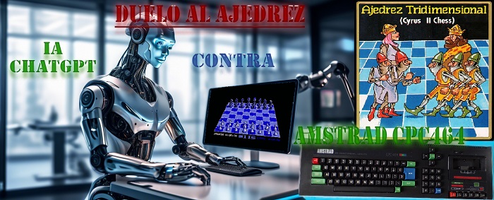 Duelo jugando al ajedrez, ChatGPT vs Amstrad CPC 464 1